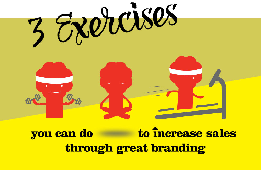 3 Exercises You Can Do To Increase Sales Through Great Branding