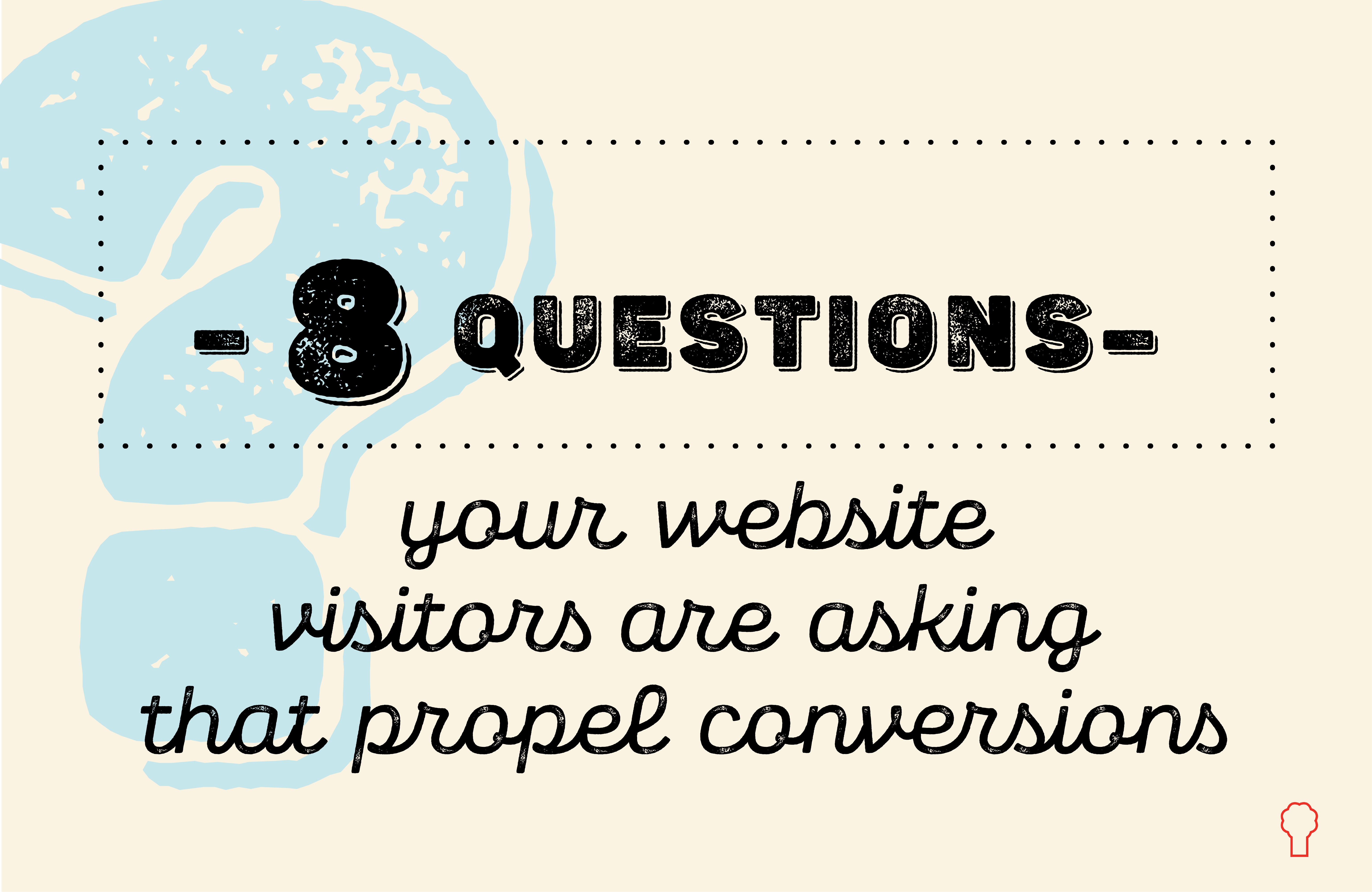 8 Crucial that your website visitors are asking That Propel Conversions